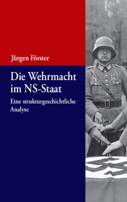 Die Wehrmacht im NS-Staat: Eine strukturgeschichtliche Analyse