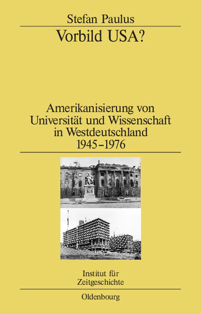 Vorbild USA?: Amerikanisierung von Universitat und Wissenschaft in Westdeutschland 1945-1976