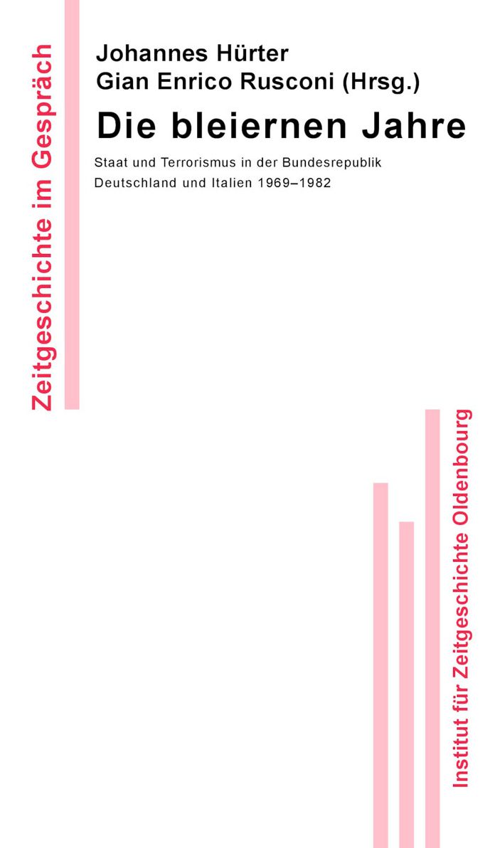 Die bleiernen Jahre: Staat und Terrorismus in der Bundesrepublik Deutschland und Italien 1969-1982