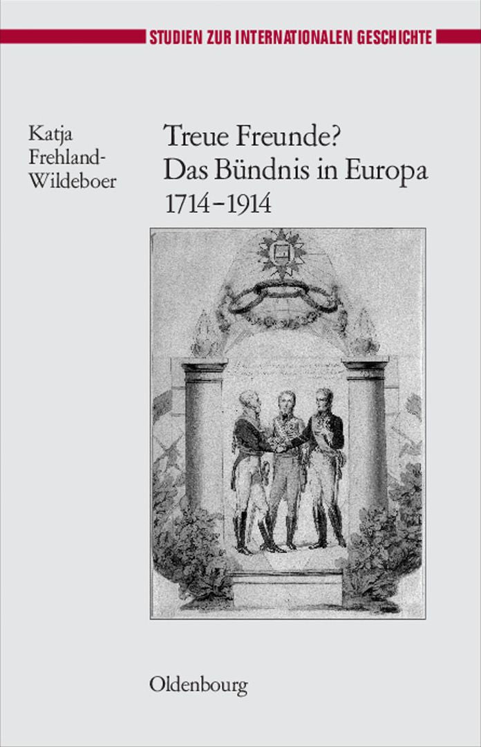 Treue Freunde? Das Bundnis in Europa 1714-1914