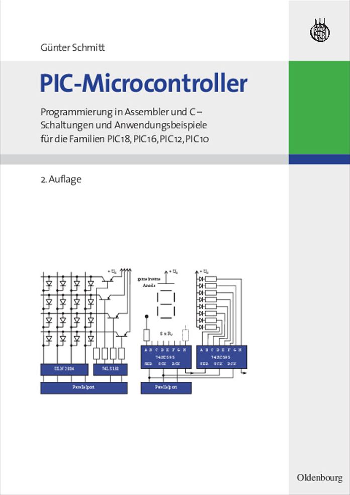 PIC-Microcontroller: Programmierung in Assembler und C - Schaltungen und Anwendungsbeispiele fur die Familien PIC18, PIC16, PIC12, PIC10