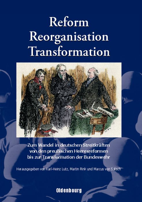 Reform, Reorganisation, Transformation: Zum Wandel in den deutschen Streitkraften von den preussischen Heeresreformen bis zur Transformation der Bundeswehr