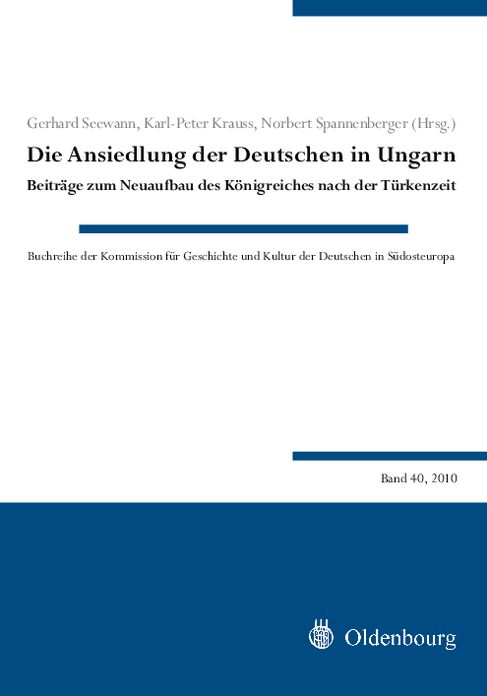 Die Ansiedlung der Deutschen in Ungarn: Beitrage zum Neuaufbau des Konigreiches nach der Turkenzeit