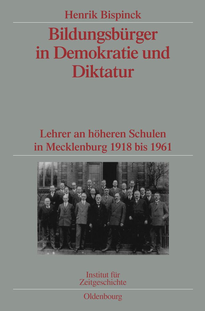 Bildungsburger in Demokratie und Diktatur: Lehrer an hoheren Schulen in Mecklenburg 1918 bis 1961. Veroffentlichungen zur SBZ-/DDR-Forschung im Institut fur Zeitgeschichte