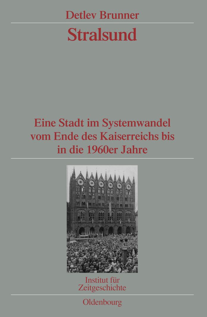 Stralsund: Eine Stadt im Systemwandel vom Ende des Kaiserreichs bis in die 1960er Jahre. Veroffentlichungen zur SBZ-/DDR-Forschung im Institut fur Zeitgeschichte