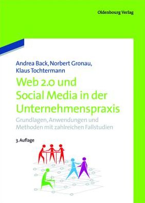 Web 2.0 in der Unternehmenspraxis: Grundlagen, Fallstudien und Trends zum Einsatz von Social Software