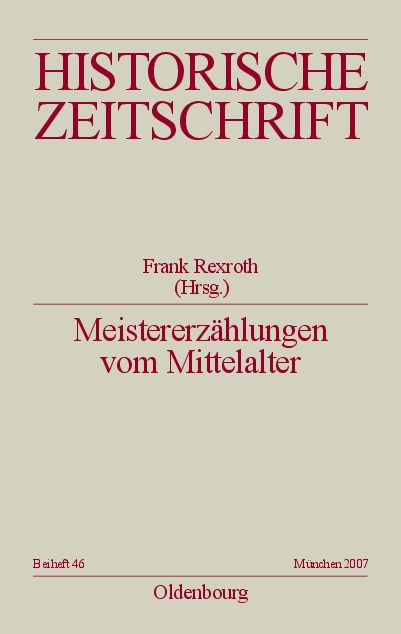 Meistererzahlungen vom Mittelalter: Epochenimaginationen und Verlaufsmuster in der Praxis mediavistischer Disziplinen