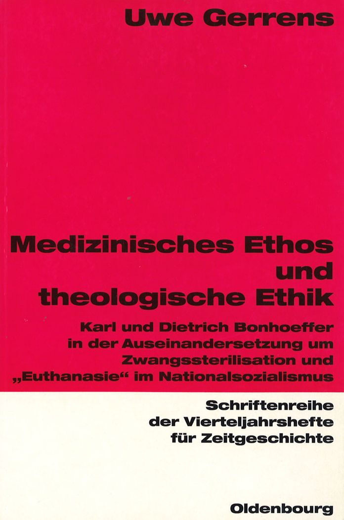 Medizinisches Ethos und theologische Ethik: Karl und Dietrich Bonhoeffer in der Auseinandersetzung um Zwangssterilisation und "Euthanasie" im Nationalsozialismus