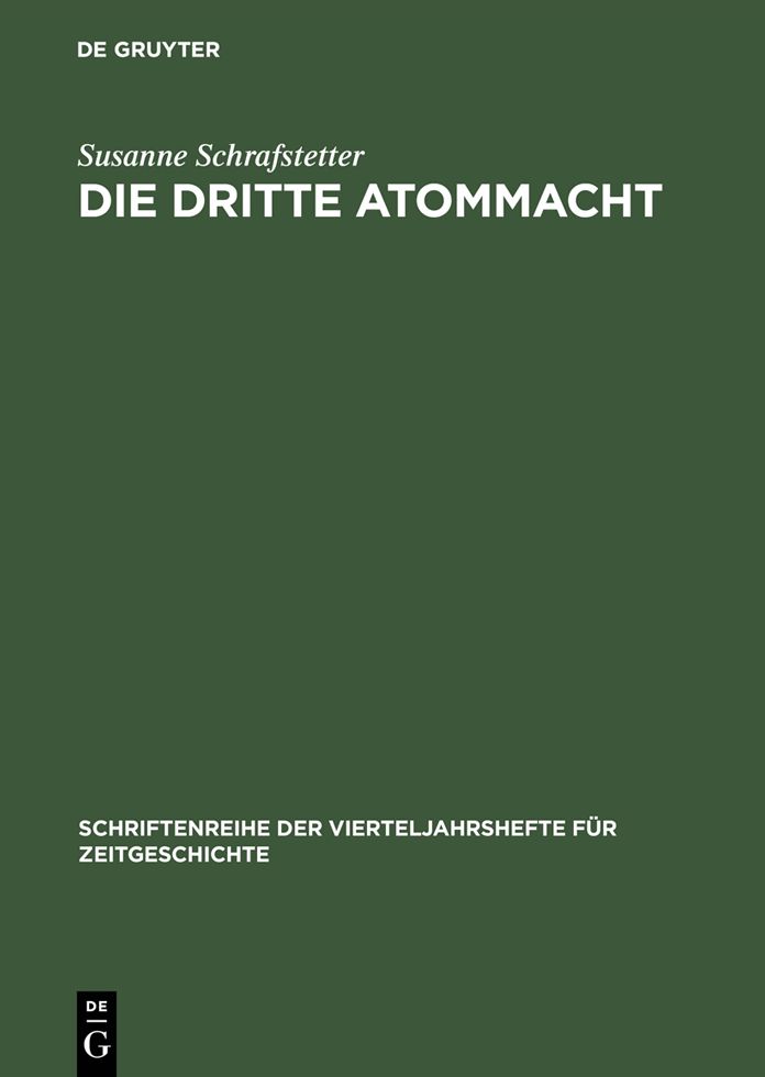 Die dritte Atommacht: Britische Nichtverbreitungspolitik im Dienst von Statussicherung und Deutschlandpolitik 1952-1968