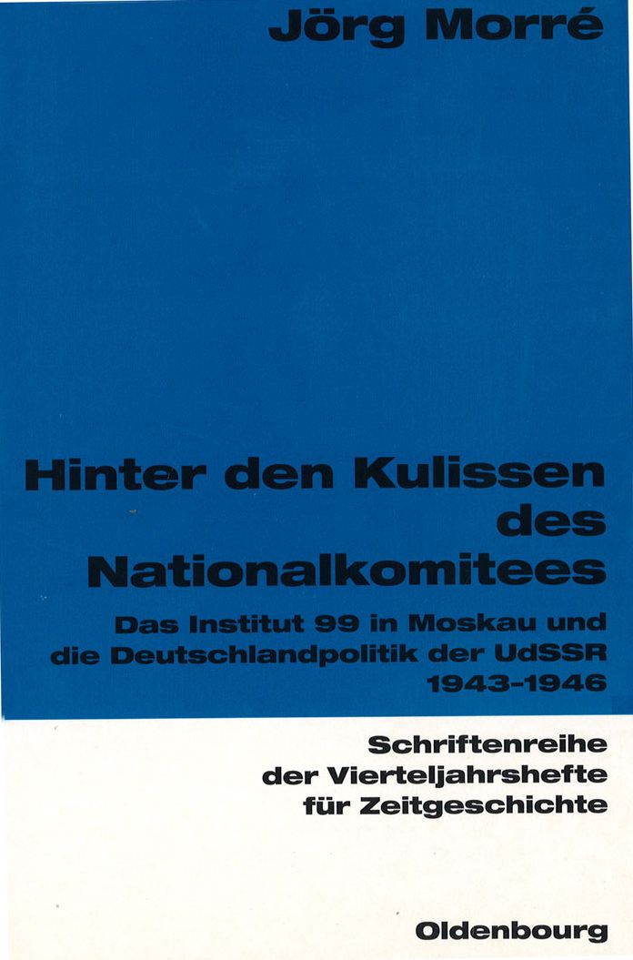 Hinter den Kulissen des Nationalkomitees: Das Institut 99 in Moskau und die Deutschlandpolitik der UdSSR 1943-1946