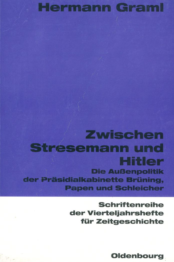Zwischen Stresemann und Hitler: Die Aussenpolitik der Prasidialkabinette Bruning, Papen und Schleicher