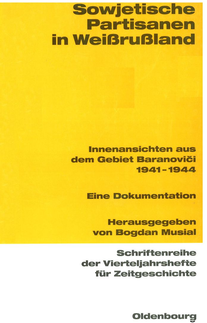 Sowjetische Partisanen in Weissrussland: Innenansichten aus dem Gebiet Baranovici 1941-1944. Eine Dokumentation