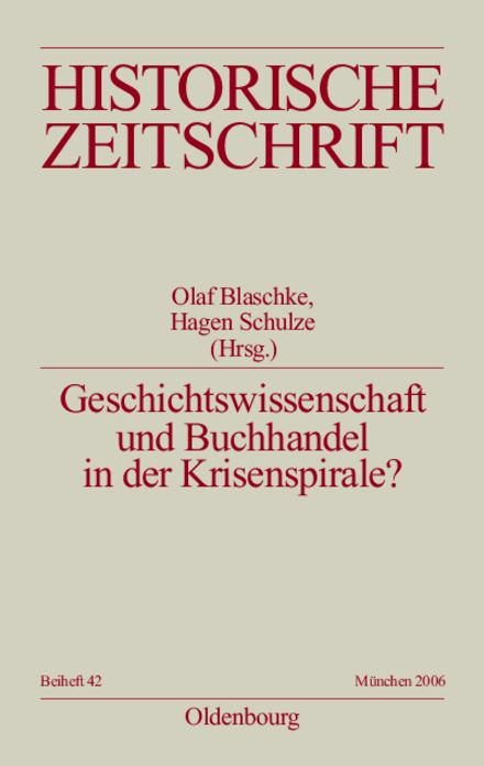 Geschichtswissenschaft und Buchhandel in der Krisenspirale?: Eine Inspektion des Feldes in historischer, internationaler und wirtschaftlicher Perspektive