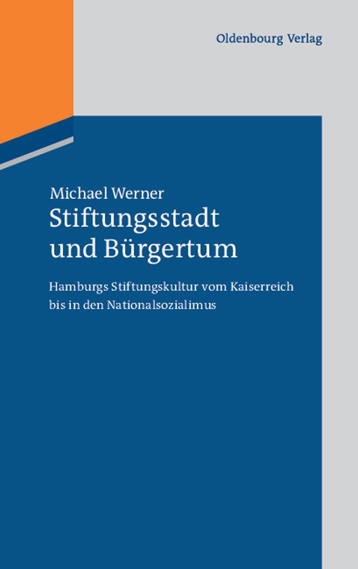 Stiftungsstadt und Burgertum: Hamburgs Stiftungskultur vom Kaiserreich bis in den Nationalsozialimus