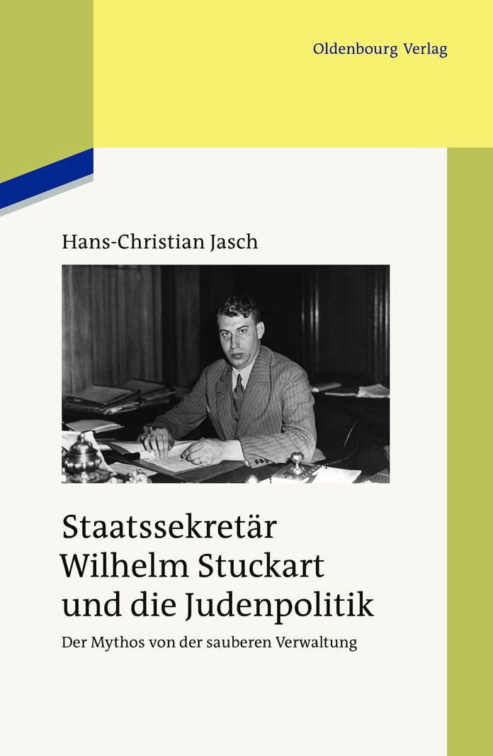Staatssekretar Wilhelm Stuckart und die Judenpolitik: Der Mythos von der sauberen Verwaltung