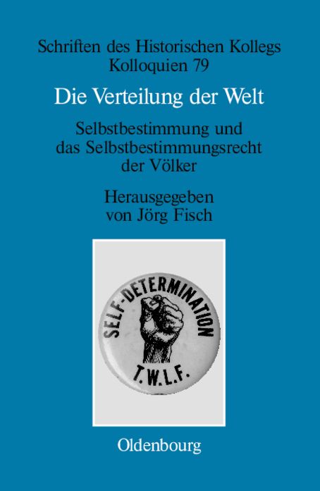 Die Verteilung der Welt. Selbstbestimmung und das Selbstbestimmungsrecht der Volker: The world divided. Self-Determination and the Right of Peoples to Self-Determination
