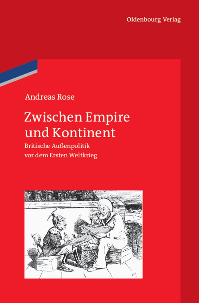 Zwischen Empire und Kontinent: Britische Aussenpolitik vor dem Ersten Weltkrieg