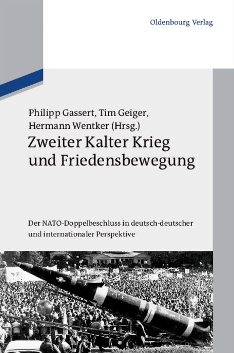 Zweiter Kalter Krieg und Friedensbewegung: Der NATO-Doppelbeschluss in deutsch-deutscher und internationaler Perspektive