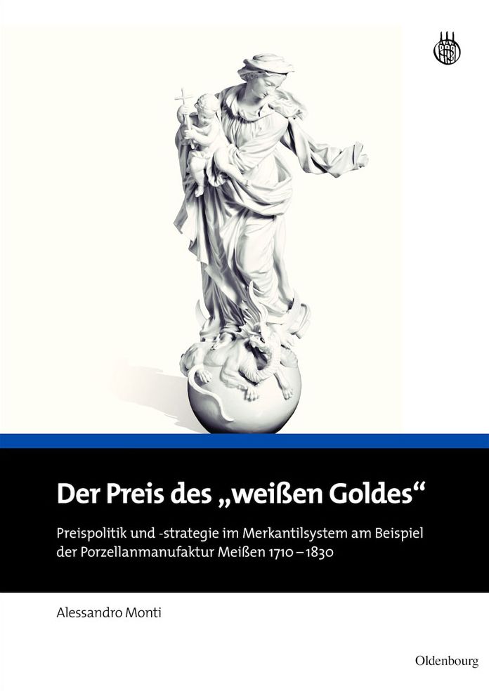 Der Preis des "weissen Goldes": Preispolitik und -strategie im Merkantilsystem am Beispiel der Porzellanmanufaktur Meissen 1710 - 1830