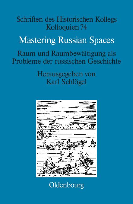 Mastering Russian Spaces: Raum und Raumbewaltigung als Probleme der russischen Geschichte