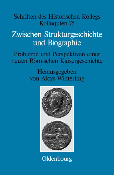 Zwischen Strukturgeschichte und Biographie: Probleme und Perspektiven einer neuen Romischen Kaisergeschichte zur Zeit von Augustus bis Commodus