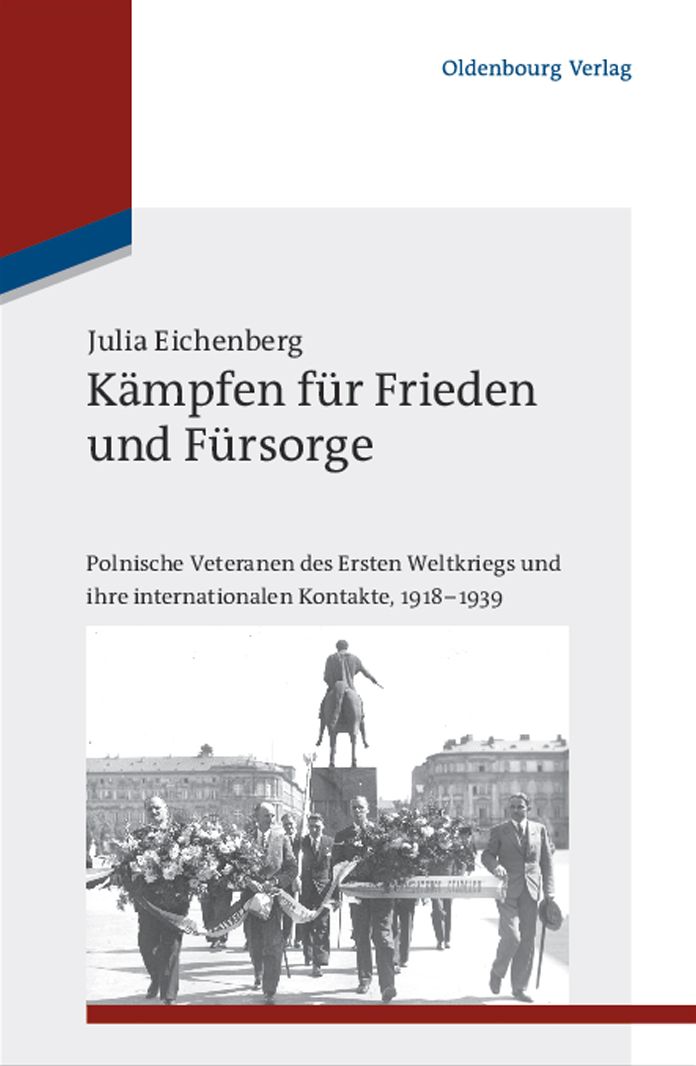 K?mpfen f?r Frieden und F?rsorge: Polnische Veteranen des Ersten Weltkriegs und ihre internationalen Kontakte, 1918-1939