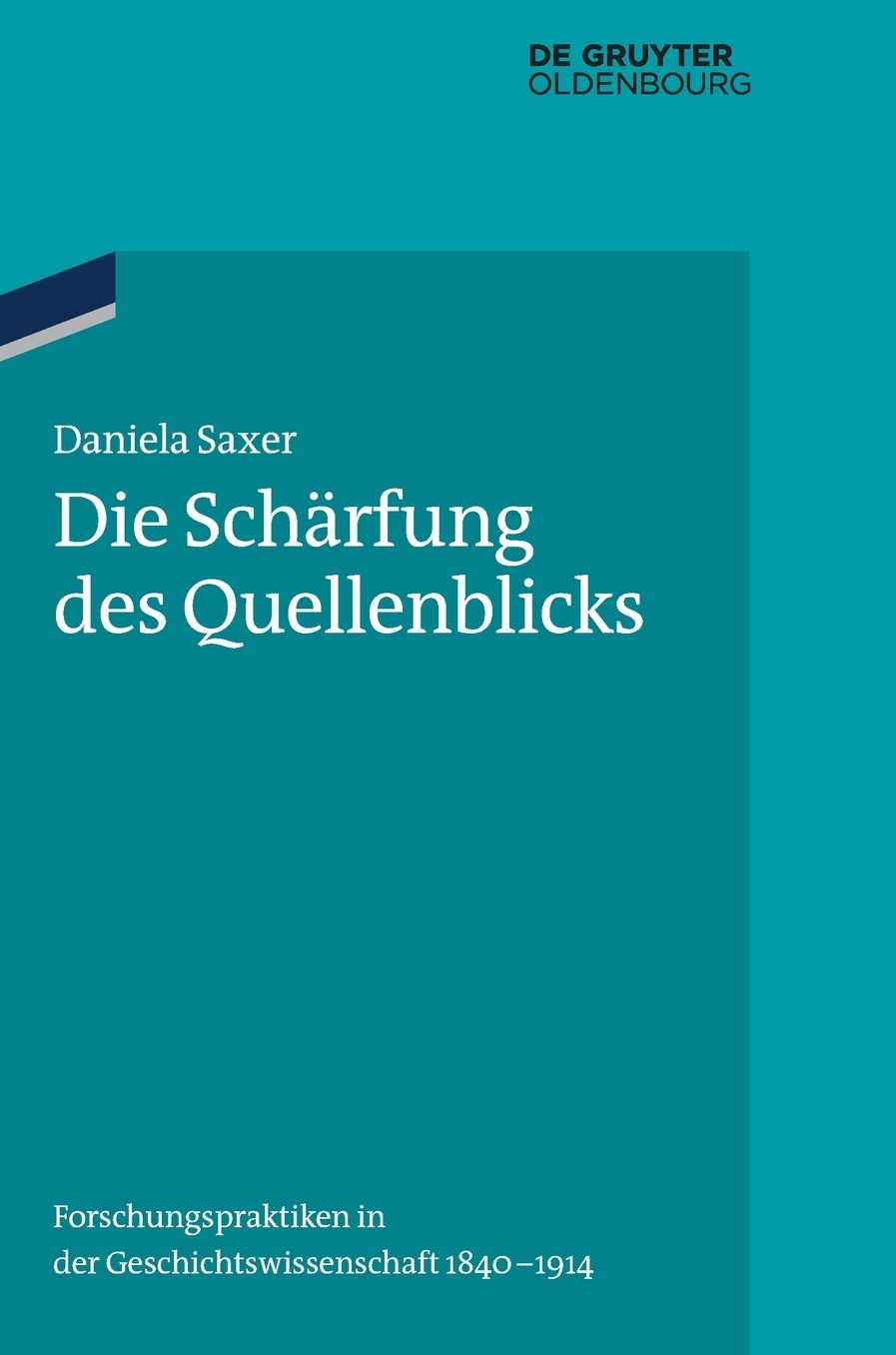 Die Scharfung des Quellenblicks: Forschungspraktiken in der Geschichtswissenschaft 1840-1914