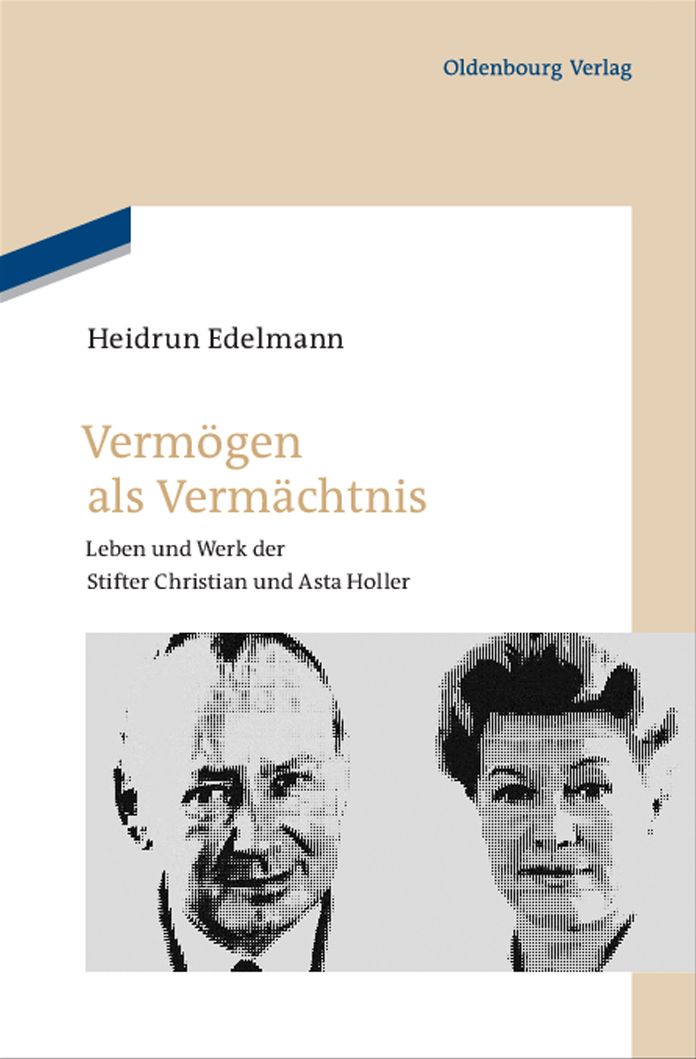 Verm?gen als Verm?chtnis: Leben und Werk der Stifter Christian und Asta Holler