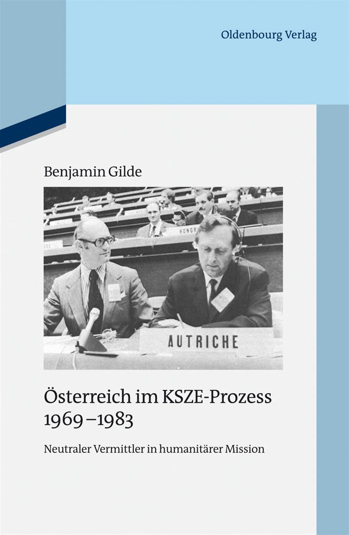 Osterreich im KSZE-Prozess 1969-1983: Neutraler Vermittler in humanitarer Mission
