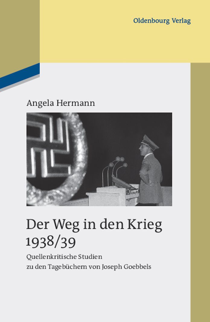 Der Weg in den Krieg 1938/39: Quellenkritische Studien zu den Tagebuchern von Joseph Goebbels
