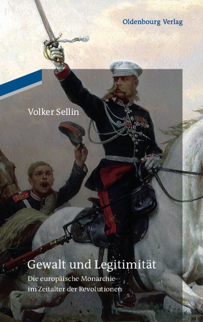 Gewalt und Legitimitat: Die europaische Monarchie im Zeitalter der Revolutionen