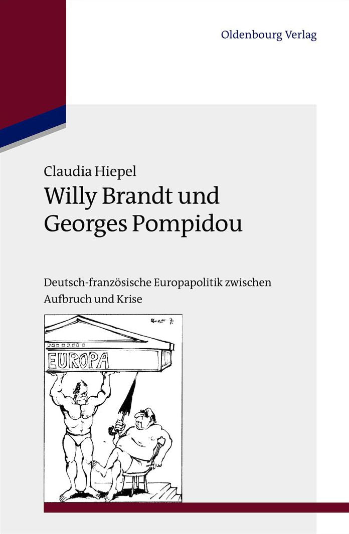 Willy Brandt und Georges Pompidou: Deutsch-franz?sische Europapolitik zwischen Aufbruch und Krise