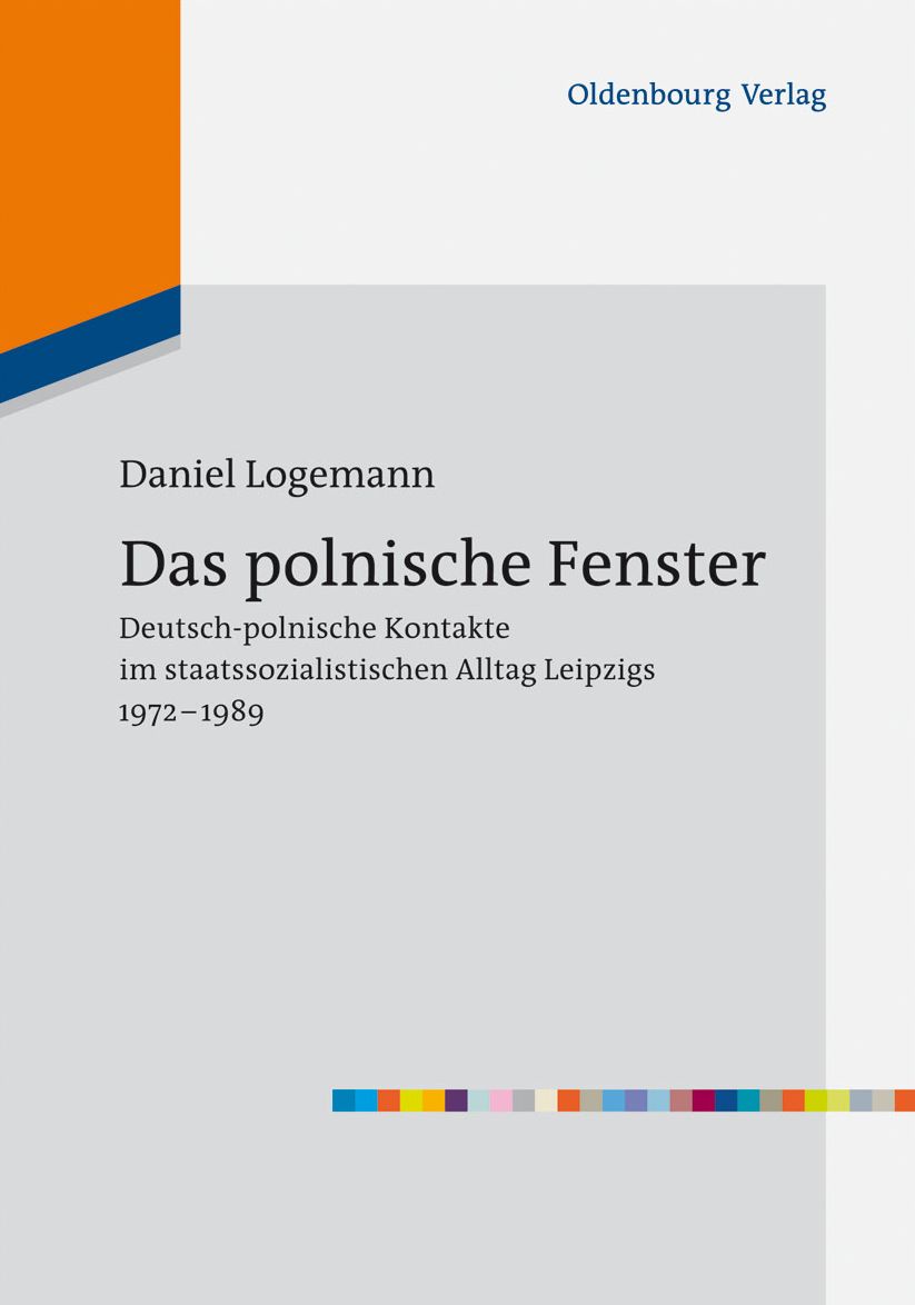 Das polnische Fenster: Deutsch-polnische Kontakte im staatssozialistischen Alltag Leipzigs 1972-1989