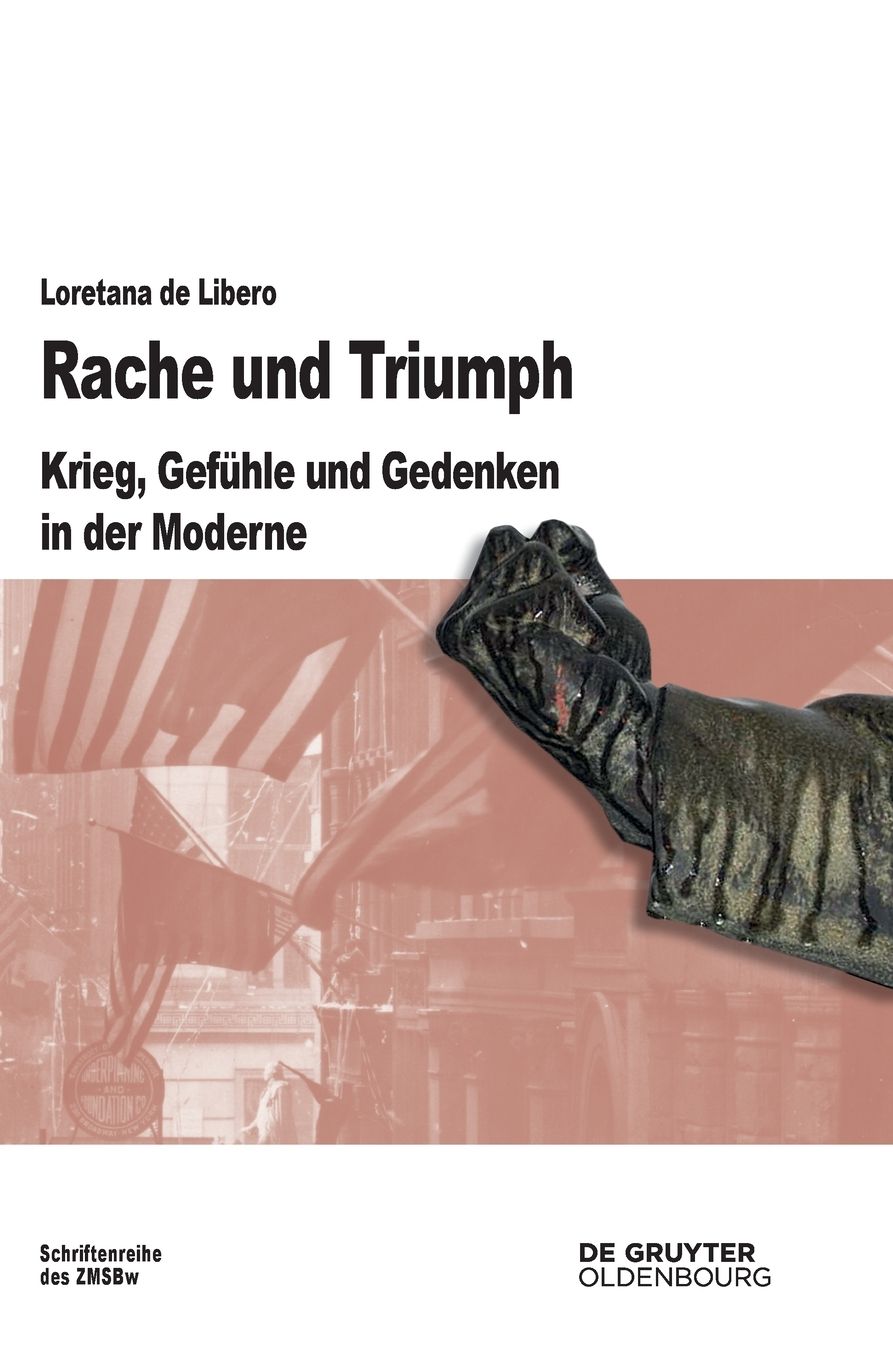 Rache und Triumph: Krieg, Gefuhle und Gedenken in der Moderne