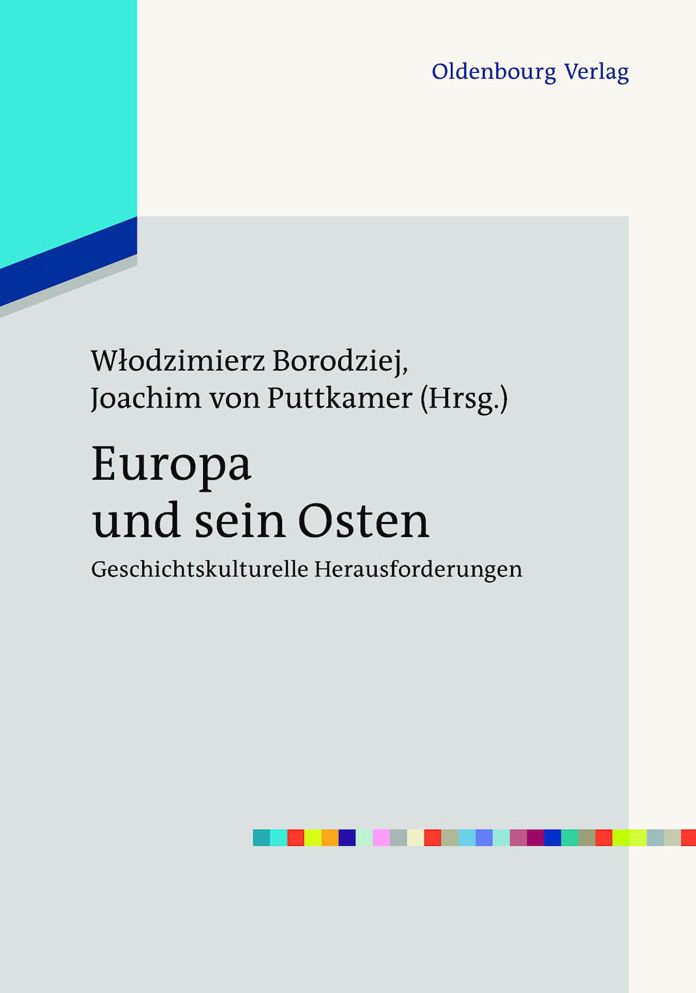 Europa und sein Osten: Geschichtskulturelle Herausforderungen