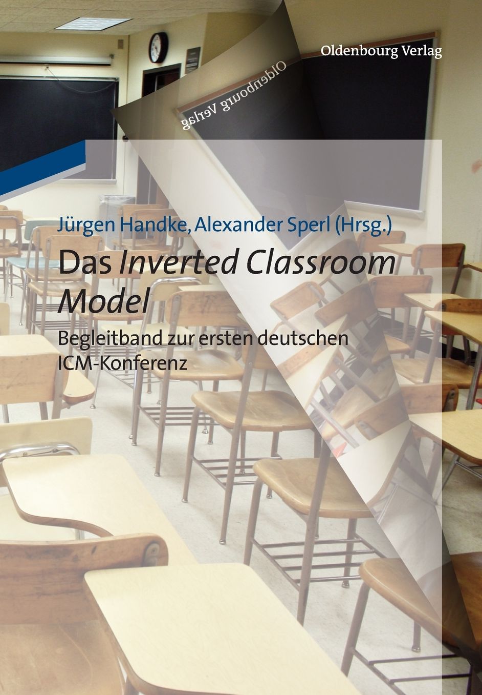 Das Inverted Classroom Model: Begleitband zur ersten deutschen ICM-Konferenz