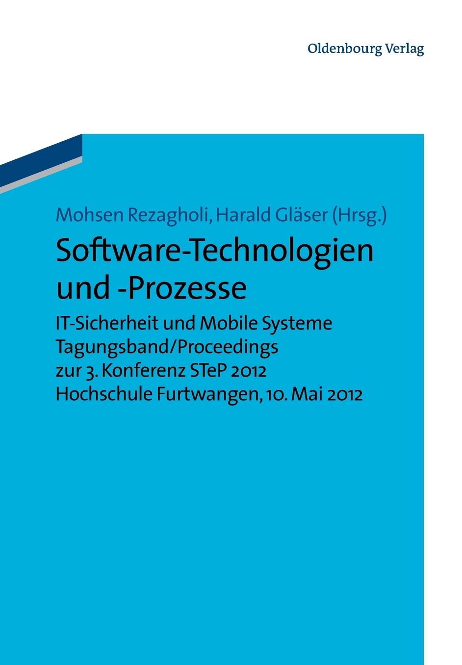 Software-Technologien und -Prozesse: IT-Sicherheit und Mobile Systeme. Tagungsband/Proceedings zur 3. Konferenz STeP 2012Hochschule Furtwangen, 10. Mai 2012