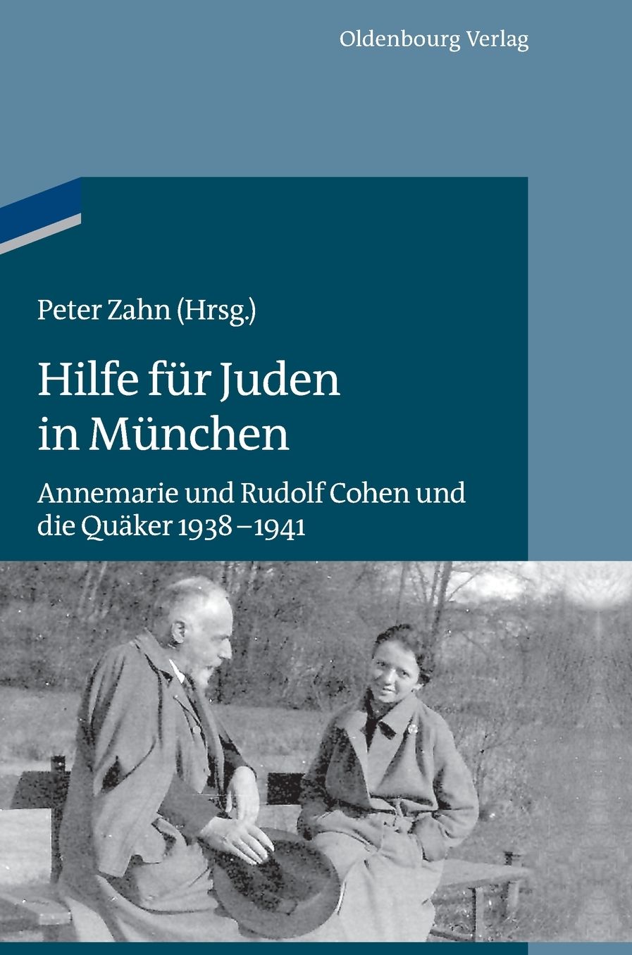 Hilfe fur Juden in Munchen: Annemarie und Rudolf Cohen und die Quaker 1938-1941