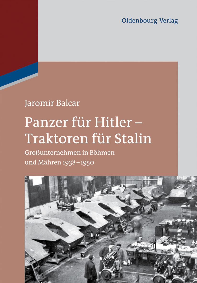 Panzer fur Hitler - Traktoren fur Stalin: Grossunternehmen in Bohmen und Mahren 1938-1950