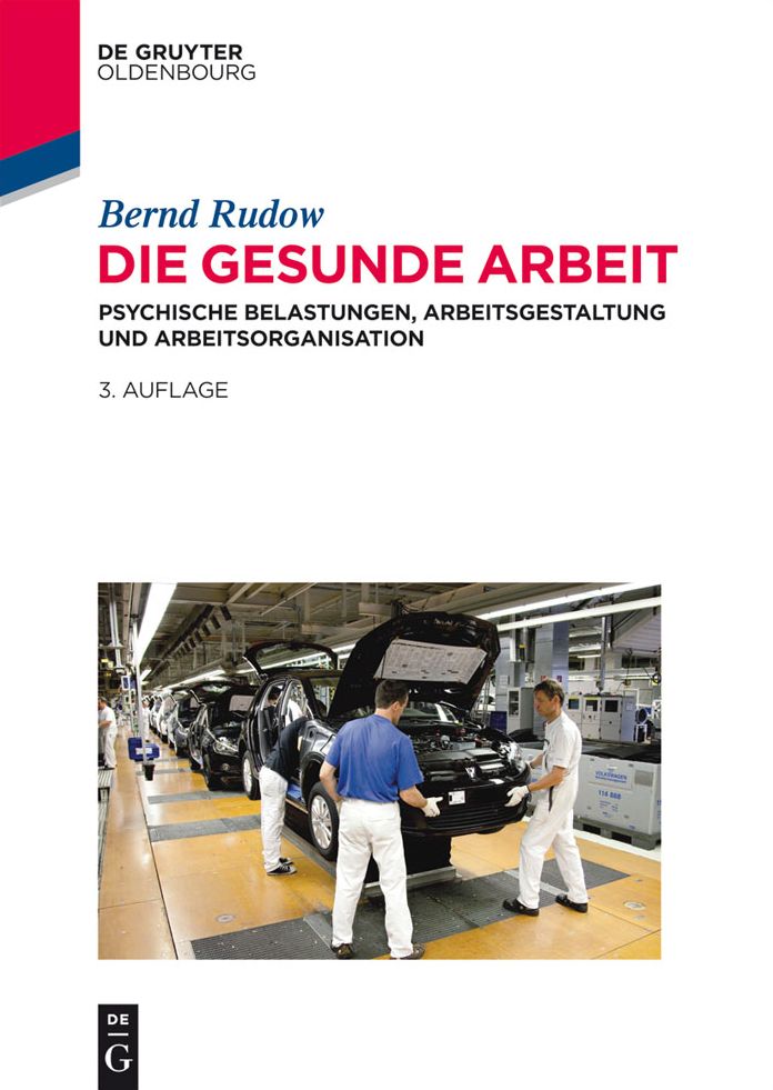 Die gesunde Arbeit: Psychische Belastungen, Arbeitsgestaltung und Arbeitsorganisation