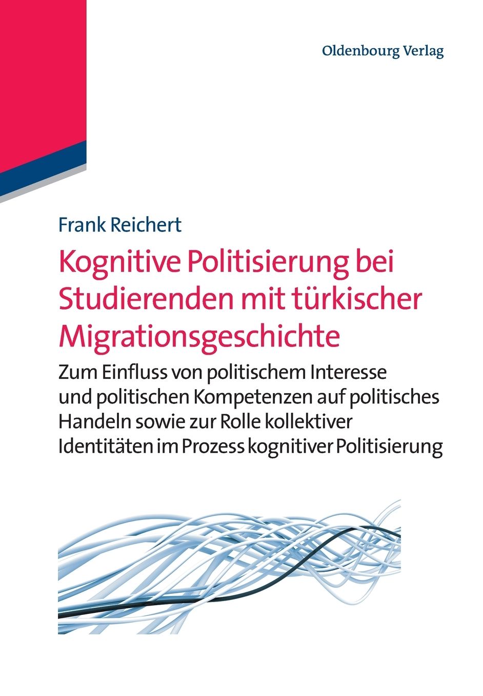 Kognitive Politisierung bei Studierenden mit turkischer Migrationsgeschichte: Zum Einfluss von politischem Interesse und politischen Kompetenzen auf politisches Handeln sowie zur Rolle kollektiver Identitaten im Prozess kognitiver Politisierung
