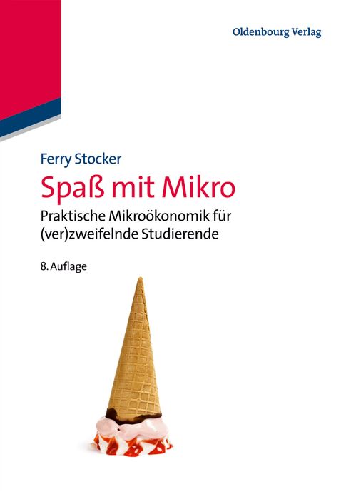 Spass mit Mikro: Praktische Mikrookonomik fur (ver)zweifelnde Studierende