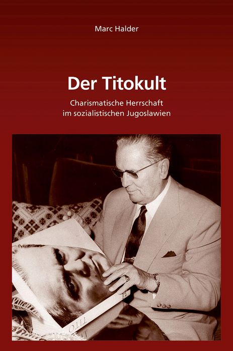Der Titokult: Charismatische Herrschaft Im Sozialistischen Jugoslawien