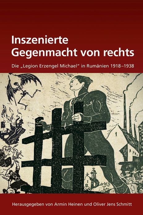 Inszenierte Gegenmacht von rechts: Die "Legion Erzengel Michael" in Rumanien 1918-1938
