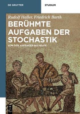 Beruhmte Aufgaben der Stochastik: Von den Anfangen bis heute