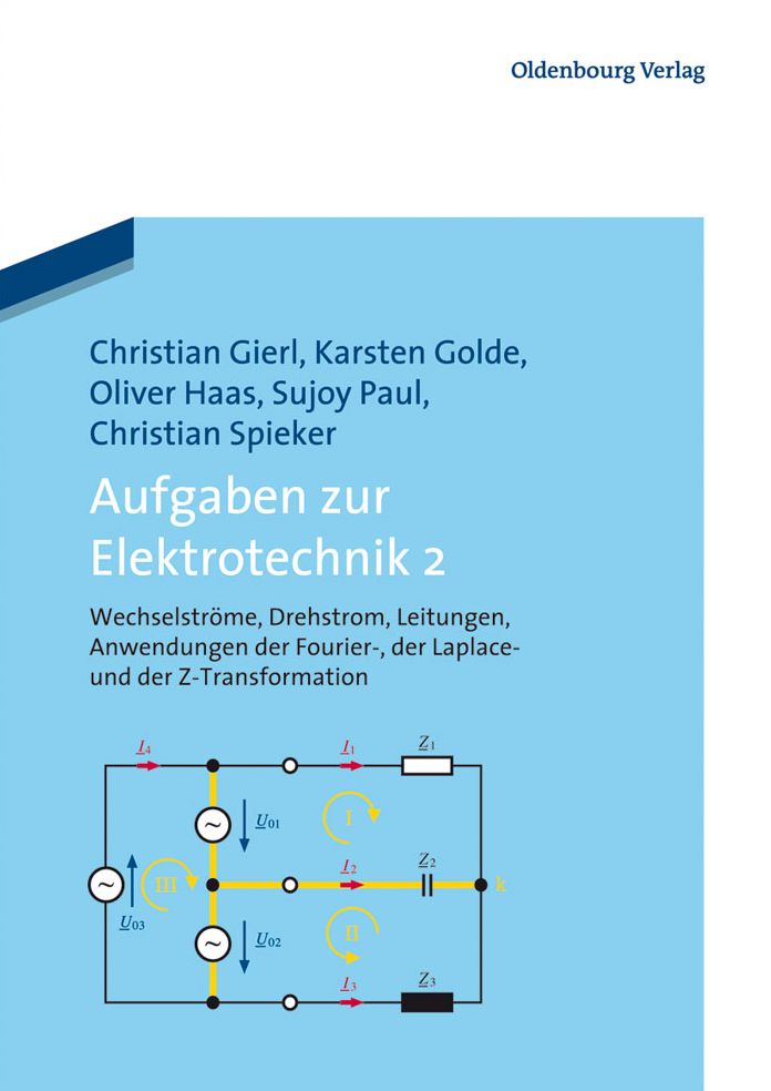 Aufgaben zur Elektrotechnik 2: Wechselstrome, Drehstrom, Leitungen, Anwendungen der Fourier-, der Laplace -und der Z-Transformation