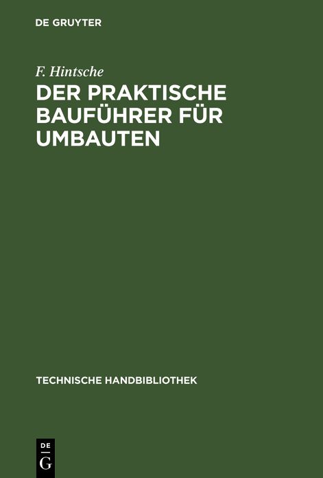 Der praktische Baufuhrer fur Umbauten: Seine Tatigkeit vor und wahrend der Bauausfuhrung, sowohl in konstruktiver wie in geschaftlicher Beziehung. Textband