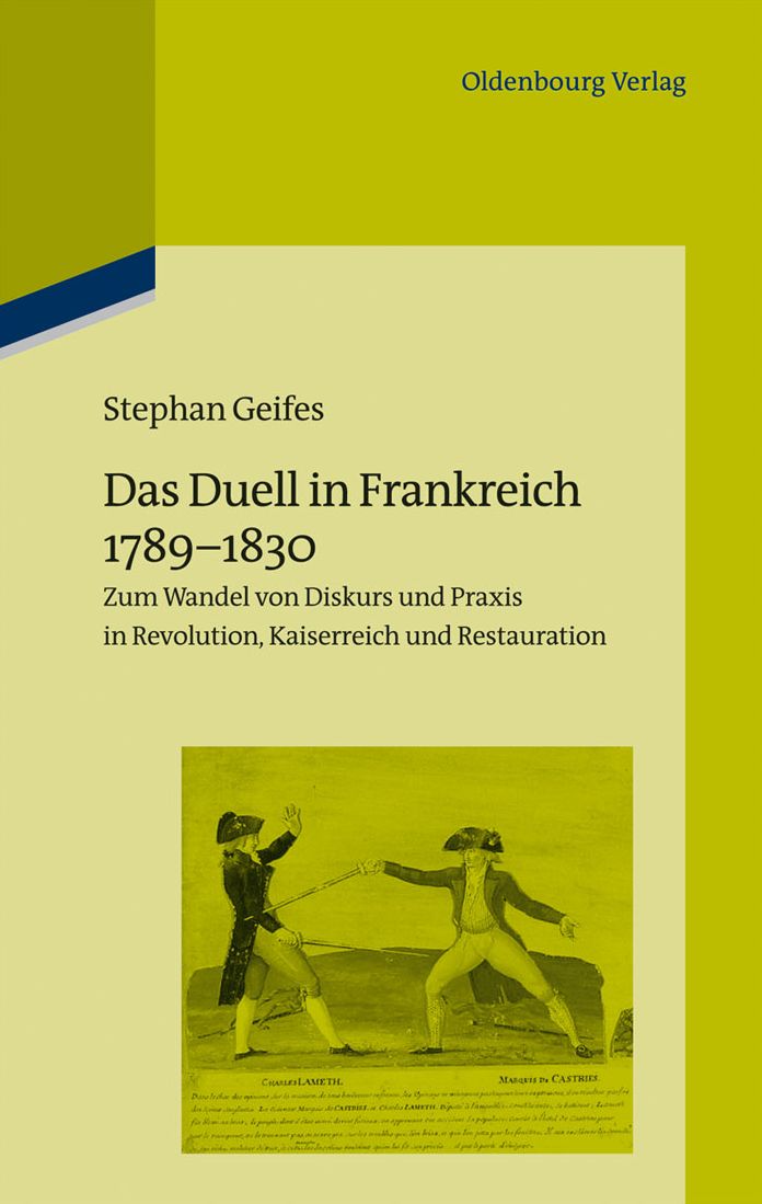Das Duell in Frankreich 1789-1830: Zum Wandel von Diskurs und Praxis in Revolution, Kaiserreich und Restauration