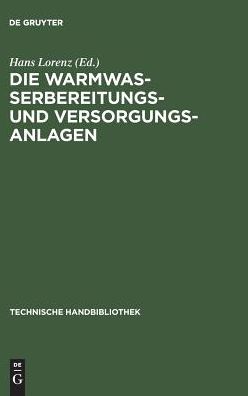 Die Warmwasserbereitungs- und Versorgungsanlagen: Ein Hand- und Lehrbuch fur Ingenieure, Architekten und Studierende