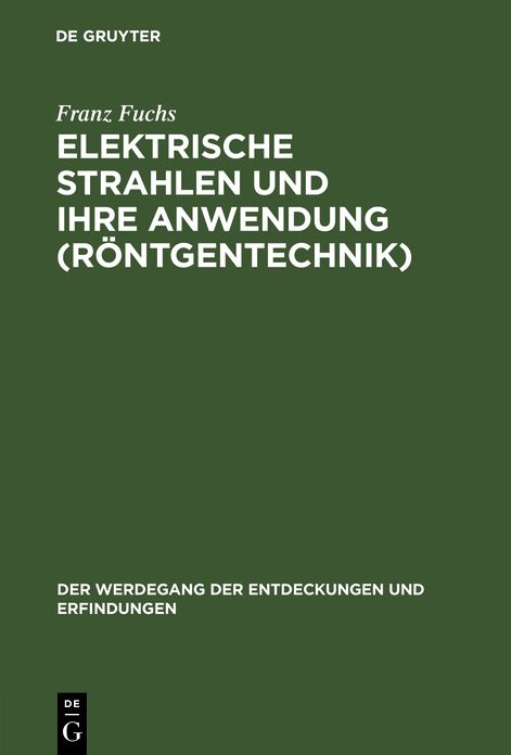 Elektrische Strahlen und ihre Anwendung (Rï¿½ntgentechnik)